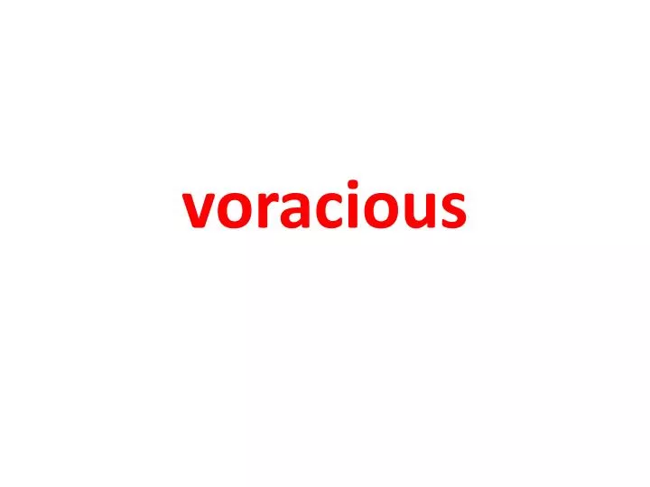 voracious
