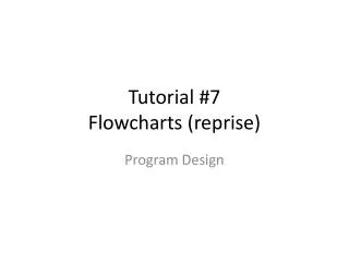 Tutorial #7 Flowcharts (reprise)