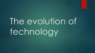 The evolution of technology