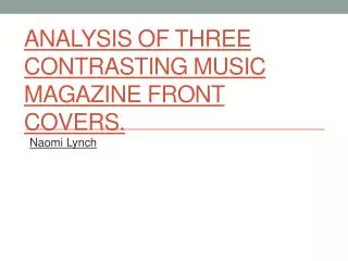 Analysis of three contrasting music magazine front covers.