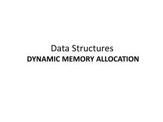 Data Structures DYNAMIC MEMORY ALLOCATION