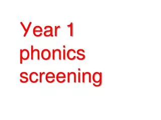 Y ear 1 phonics screening