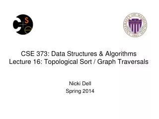 CSE 373 : Data Structures &amp; Algorithms Lecture 16: Topological Sort / Graph Traversals