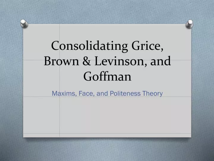 consolidating grice brown levinson and goffman