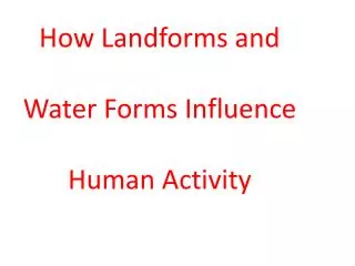 How Landforms and Water Forms Influence Human Activity