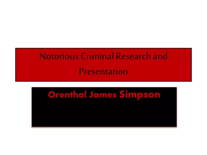 notorious criminal research and presentation