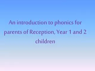 An introduction to phonics for parents of Reception, Year 1 and 2 children