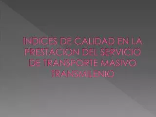 INDICES DE CALIDAD EN LA PRESTACION DEL SERVICIO DE TRANSPORTE MASIVO TRANSMILENIO