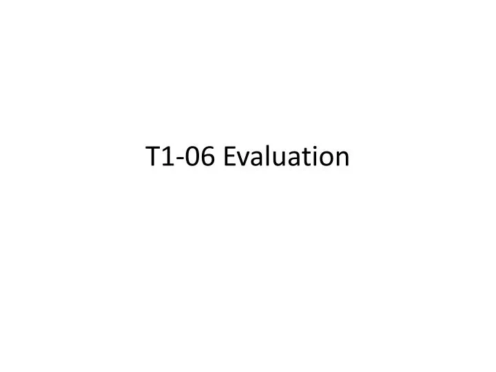 t1 06 evaluation