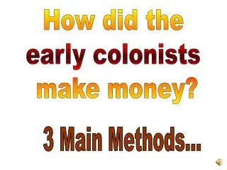How did the early colonists make money?