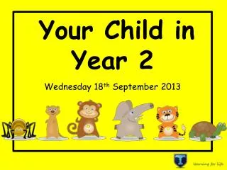 Your Child in Year 2 W ednesday 18 th September 2013