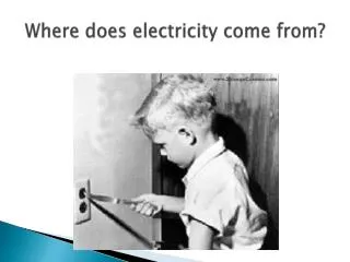 Where does electricity come from?