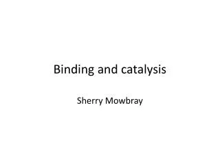 Binding and catalysis