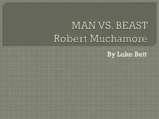 MAN VS. BEAST Robert Muchamore