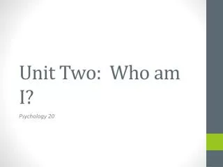 Unit Two: Who am I?