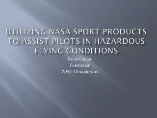 Utilizing NASA SPoRT Products to Assist Pilots in Hazardous Flying Conditions