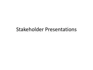 Stakeholder Presentations