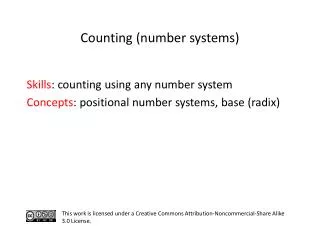 S kills : counting using any number system C oncepts : positional number systems, base (radix)