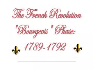 The French Revolution &quot;Bourgeois&quot; Phase: 1789 -1792
