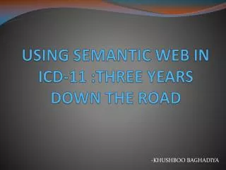 USING SEMANTIC WEB IN ICD-11 :THREE YEARS DOWN THE ROAD