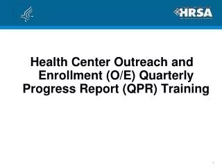 Health Center Outreach and Enrollment (O/E) Quarterly Progress Report (QPR) Training