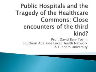 Public Hospitals and the Tragedy of the Healthcare Commons: Close encounters of the third kind?