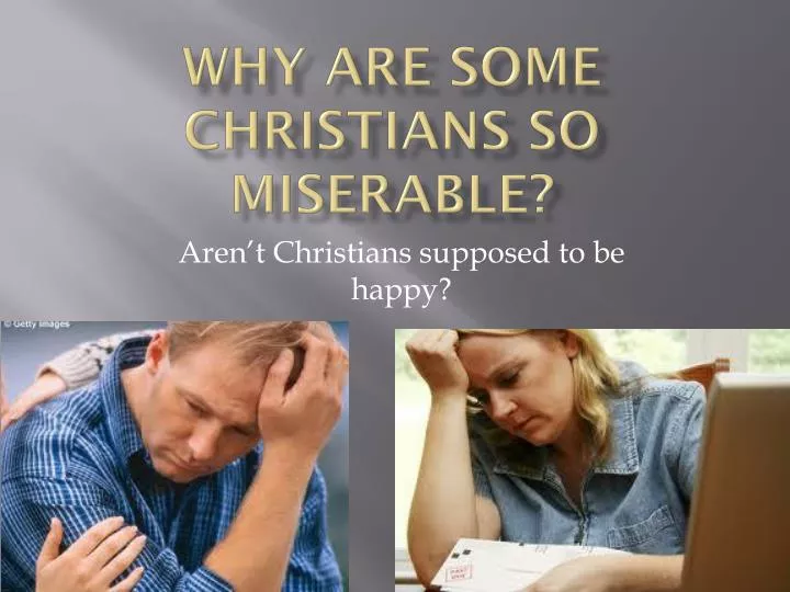 why are some christians so miserable