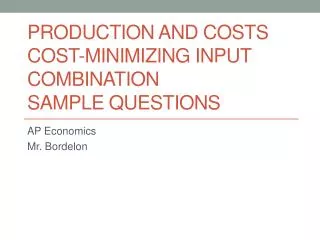 Production and Costs Cost-Minimizing Input Combination Sample Questions