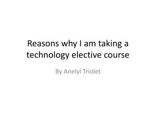 Reasons why I am taking a technology elective course
