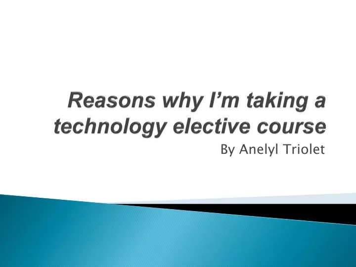 reasons why i m taking a technology elective course