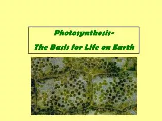 Photosynthesis- The Basis for Life on Earth