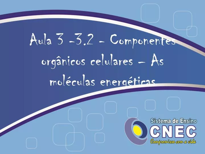 aula 3 3 2 componentes org nicos celulares as mol culas energ ticas