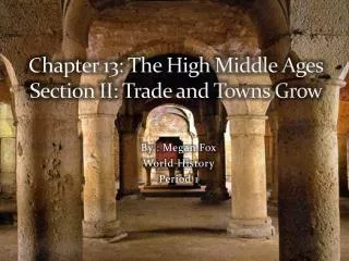 C hapter 13: The High Middle Ages Section II: Trade and Towns Grow