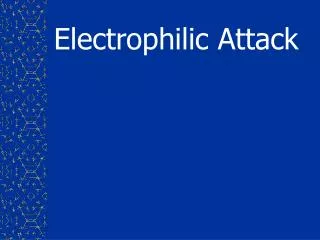 Electrophilic Attack