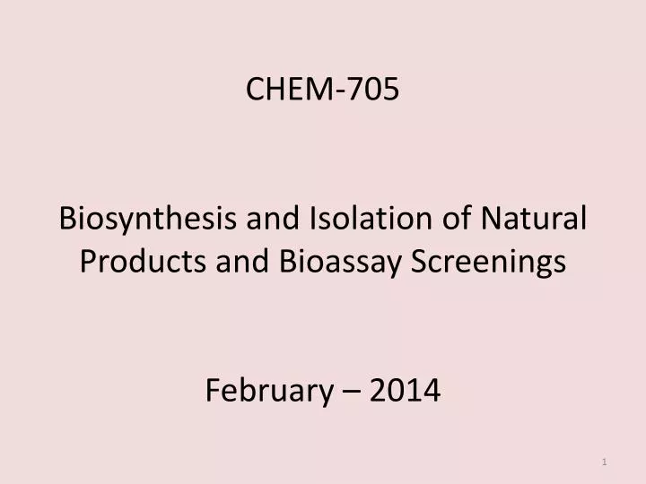 chem 705 biosynthesis and isolation of natural products and bioassay screenings february 2014