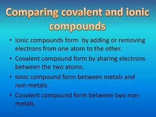 Ionic compounds form by adding or removing electrons from one atom to the other.
