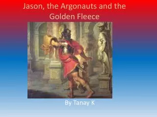 Jason, the Argonauts and the Golden Fleece