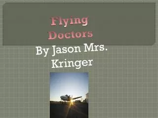 Flying Doctors By Jason Mrs. Kringer
