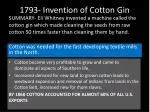1793- Invention of Cotton Gin