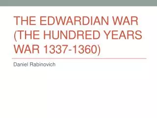 The Edwardian War (The Hundred Years War 1337- 1360 )