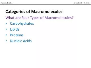 Categories of Macromolecules What are Four Types of Macromolecules? Carbohydrates Lipids Proteins
