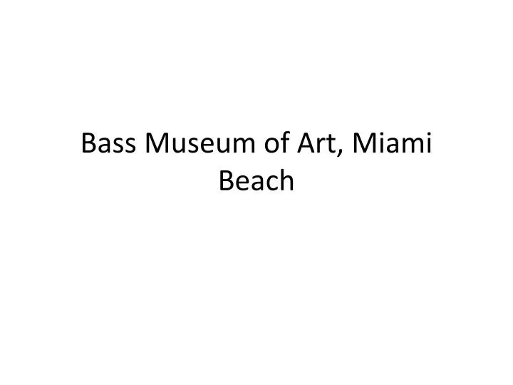 bass museum of art miami beach