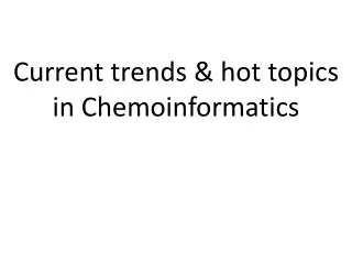 Current trends &amp; hot topics in Chemoinformatics
