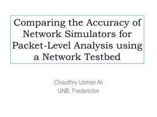 Comparing the Accuracy of Network Simulators for Packet-Level Analysis using a Network Testbed