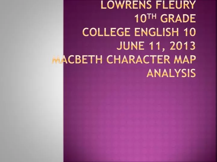 lowrens fleury 10 th grade college english 10 june 11 2013 macbeth character map analysis