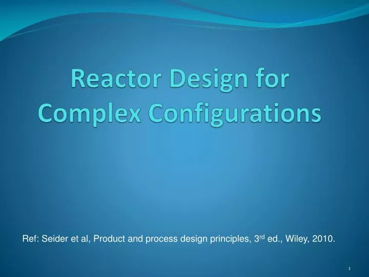 reactor design for complex configurations