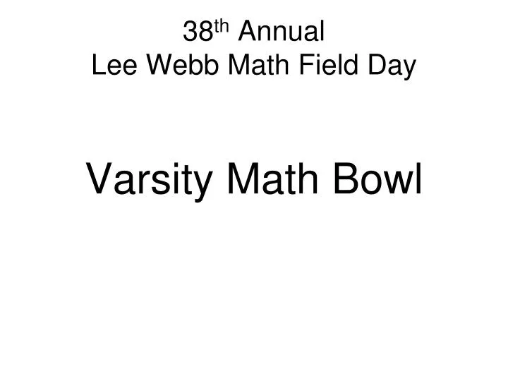 38 th annual lee webb math field day