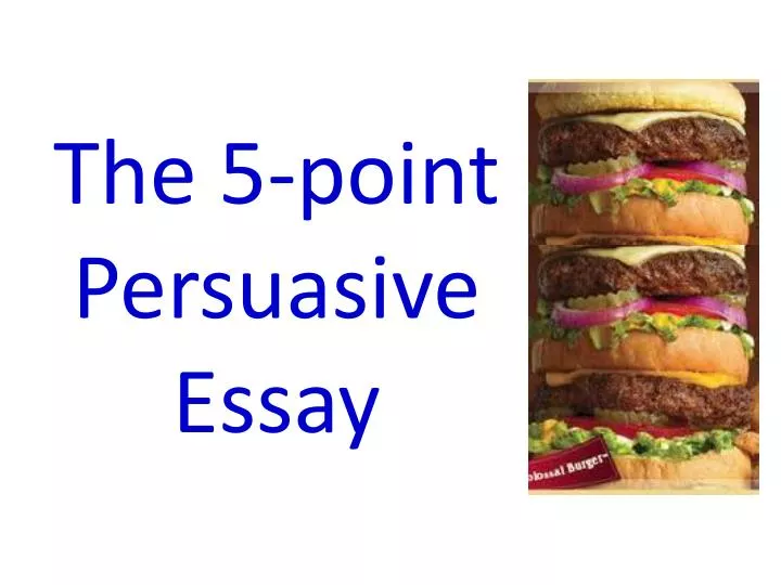 the 5 point persuasive essay