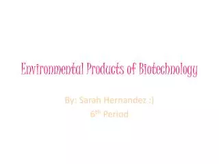 Environmental Products of Biotechnology