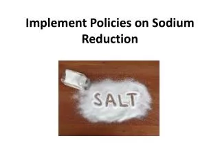 implement policies on sodium reduction